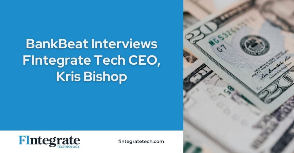 BankBeat Interviews Kris Bishop, CEO of FIntegrate