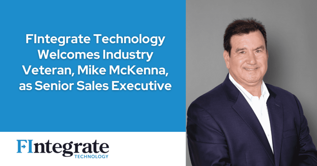 FIntegrate Technology Welcomes Industry Veteran, Mike McKenna, as Senior Sales Executive