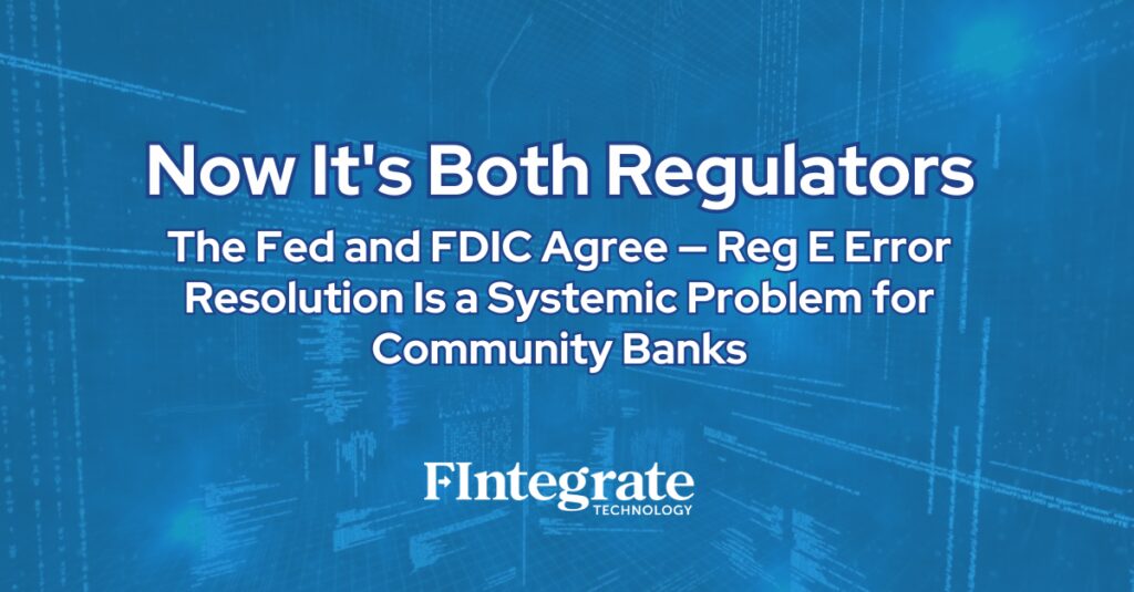 Now It's Both Regulators: The Fed and FDIC Agree — Reg E Error Resolution Is a Systemic Problem for Community Banks