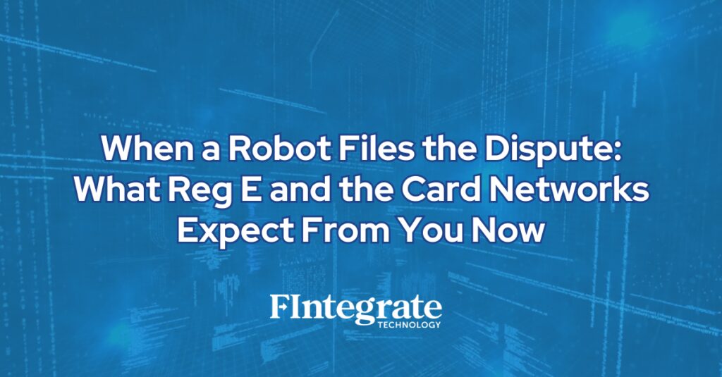 When a Robot Files the Dispute: What Reg E and the Card Networks Expect From You Now