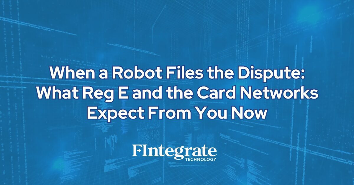 When a Robot Files the Dispute: What Reg E and the Card Networks Expect From You Now